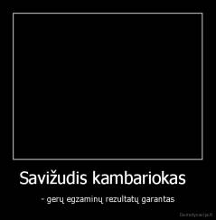 Savižudis kambariokas   - - gerų egzaminų rezultatų garantas