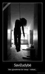 Savižudybė - Nes gyvenimas be tavęs - niekas...