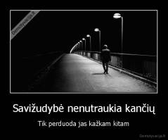 Savižudybė nenutraukia kančių - Tik perduoda jas kažkam kitam
