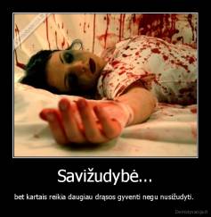 Savižudybė... - bet kartais reikia daugiau drąsos gyventi negu nusižudyti. 