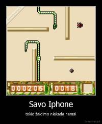 Savo Iphone - tokio žaidimo niekada nerasi