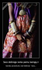 Savo dešiniąja ranka paimu kairiąją ir - bandau įsivaizduoti, kad dešinioji - tava...