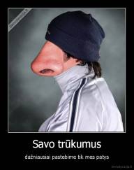 Savo trūkumus - dažniausiai pastebime tik mes patys