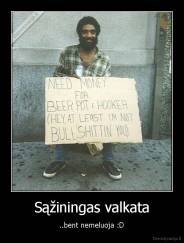 Sąžiningas valkata - ..bent nemeluoja :D