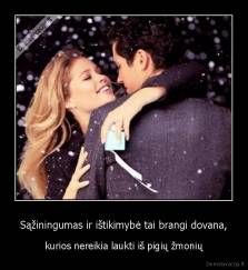 Sąžiningumas ir ištikimybė tai brangi dovana, - kurios nereikia laukti iš pigių žmonių