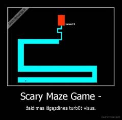 Scary Maze Game - - žaidimas išgązdines turbūt visus.