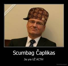 Scumbag Čaplikas - Jis yra UŽ ACTA!