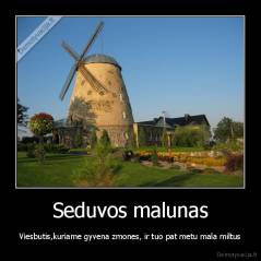 Seduvos malunas - Viesbutis,kuriame gyvena zmones, ir tuo pat metu mala miltus