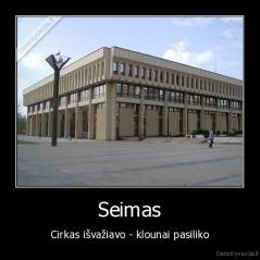 Seimas - Cirkas išvažiavo - klounai pasiliko