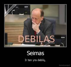 Seimas - Ir ten yra debilų.