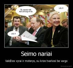 Seimo nariai - Valdžios vyrai ir moterys, su krize tvarkosi be vargo