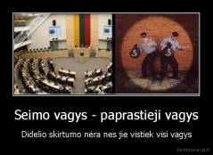 Seimo vagys - paprastieji vagys - Didelio skirtumo nėra nes jie vistiek visi vagys