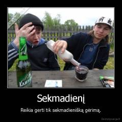 Sekmadienį - Reikia gerti tik sekmadienišką gėrimą.
