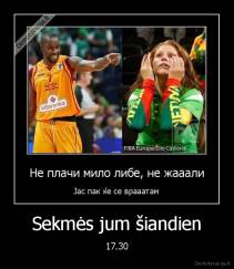Sekmės jum šiandien - 17.30
