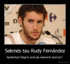 Sekmės tau Rudy Fernández - Apsilankyti žalgirio arenoje ateinanti sezoną!!!