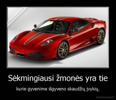 Sėkmingiausi žmonės yra tie - kurie gyvenime išgyveno skaudžių įvykių.