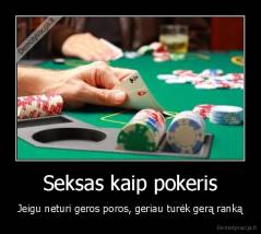 Seksas kaip pokeris - Jeigu neturi geros poros, geriau turėk gerą ranką