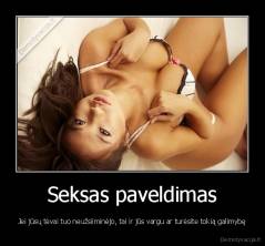 Seksas paveldimas - Jei jūsų tėvai tuo neužsiiminėjo, tai ir jūs vargu ar turėsite tokią galimybę