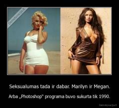Seksualumas tada ir dabar. Marilyn ir Megan. - Arba „Photoshop“ programa buvo sukurta tik 1990.
