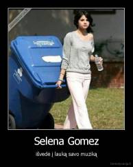 Selena Gomez - išvedė į lauką savo muziką