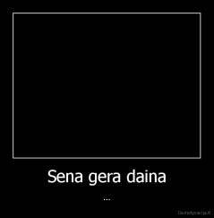 Sena gera daina - ...