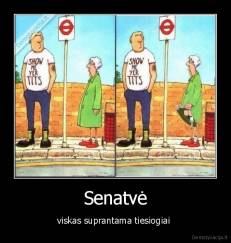 Senatvė - viskas suprantama tiesiogiai 