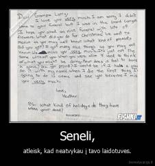 Seneli, - atleisk, kad neatvykau į tavo laidotuves.