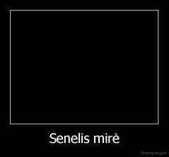 Senelis mirė - 