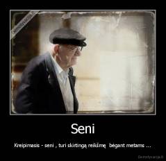 Seni - Kreipimasis - seni , turi skirtingą reikšmę  bėgant metams ...