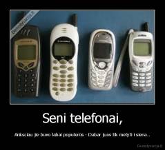 Seni telefonai, - Anksciau jie buvo labai populerūs - Dabar juos tik metyti i siena..