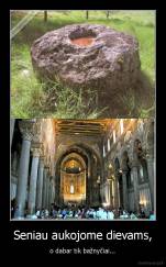 Seniau aukojome dievams, - o dabar tik bažnyčiai...