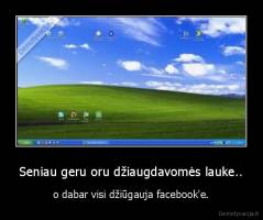 Seniau geru oru džiaugdavomės lauke.. - o dabar visi džiūgauja facebook'e.