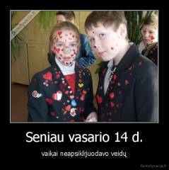 Seniau vasario 14 d. - vaikai neapsiklijuodavo veidų