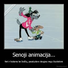 Senoji animacija... - Net ir būdama be žodžių, pasakydavo daugiau negu šiuolaikinė