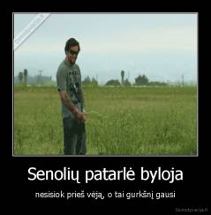 Senolių patarlė byloja - nesisiok prieš vėją, o tai gurkšnį gausi