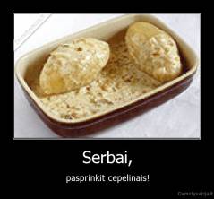 Serbai, - pasprinkit cepelinais!