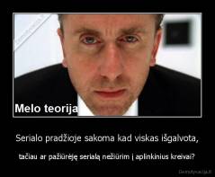 Serialo pradžioje sakoma kad viskas išgalvota, - tačiau ar pažiūrėję serialą nežiūrim į aplinkinius kreivai?