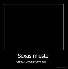 Sexas mieste  - VIEŠAI NEDARYKITE !!!!!!!!!!