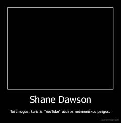 Shane Dawson - Tai žmogus, kuris is "YouTube" uždirba nežmoniškus pinigus.