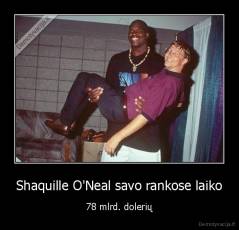 Shaquille O'Neal savo rankose laiko - 78 mlrd. dolerių