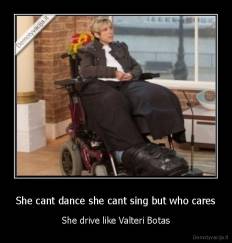 She cant dance she cant sing but who cares - She drive like Valteri Botas