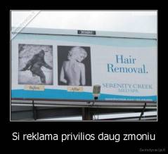 Si reklama privilios daug zmoniu - 