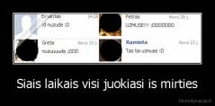 Siais laikais visi juokiasi is mirties - 
