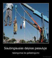 Siaubingiausias dalykas pasaulyje  - teisingumas be gailestingumo