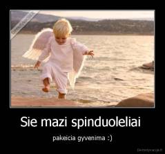 Sie mazi spinduoleliai  - pakeicia gyvenima :)