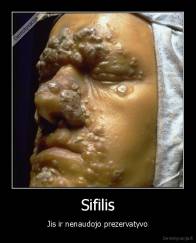 Sifilis - Jis ir nenaudojo prezervatyvo