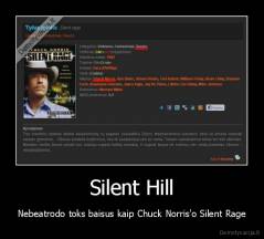 Silent Hill - Nebeatrodo toks baisus kaip Chuck Norris'o Silent Rage
