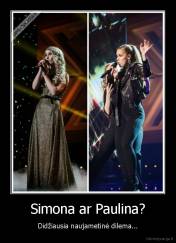 Simona ar Paulina? - Didžiausia naujametinė dilema...