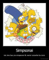 Simpsonai - visi zino kas yra simpsonai tik nevisi nutuokia ka ziuro