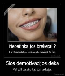 Sios demotivacijos deka - Visi gali pasigirti,kad turi breketus